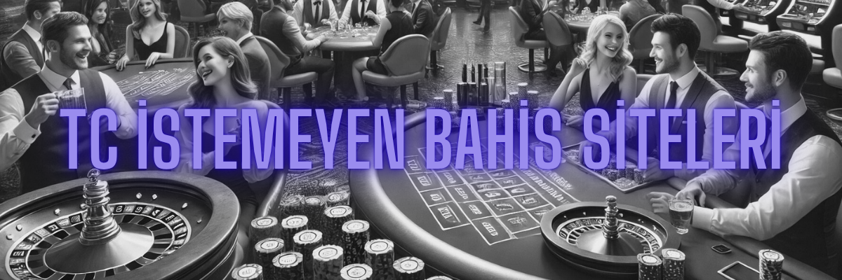 TC İstemeyen Bahis Siteleri